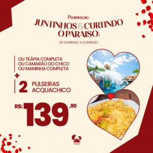 OFERTA DOS NAMORADOS NO CHICO CUMBUCO COM 3 OPÇÕES DE PRATOS PARA ATÉ 2 PESSOAS: Camarão do Chico ou Tilápia Completa ou Maminha Completa + 2 Passaportes para o AcquaChico por apenas  R$139,90. - Copy